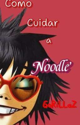 Como Cuidar A Noodle |•~gorillaz~•|