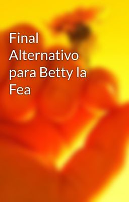 Final Alternativo Para Betty La Fea
