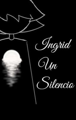 Ingrid, Un Silencio