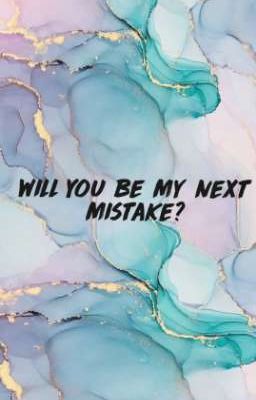 Will you be my Next Mistake?