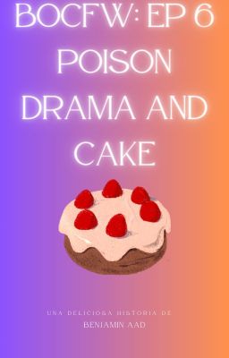 Bocfw: ep 6 Poison Drama and Cake