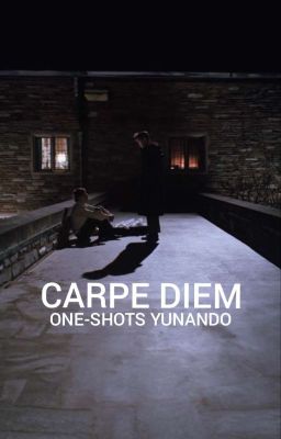 Carpe Diem || One-shots Yunando.