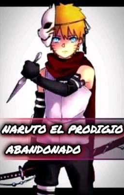 Naruto el Prodigio Abandonado~//