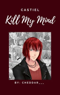 Kill my Mind// Castiel cdm