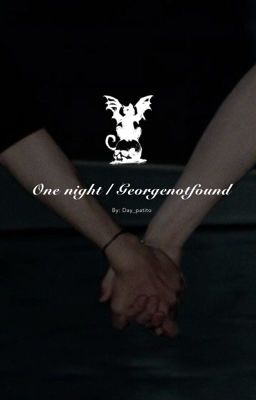 one Night | Georgenotfound