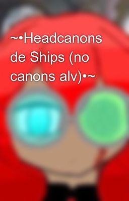 ~•headcanons de Ships (no Canons Al...