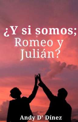¿y si Somos; Romeo y Julián?