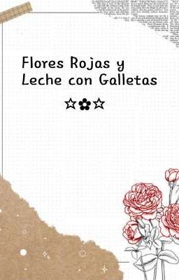 Flores Rojas y Leche con Galletas.