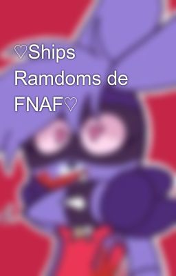 ♡ships Ramdoms de Fnaf♡