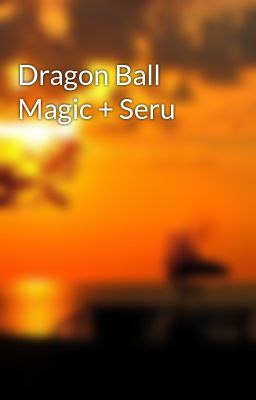Dragon Ball Magic + Seru