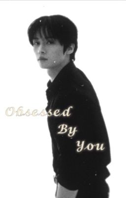 Obsessed By You~