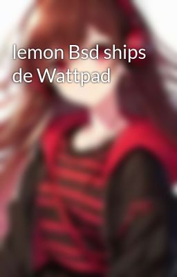 Lemon bsd Ships de Wattpad