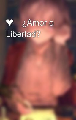 ❤️¿amor o Libertad?🤍