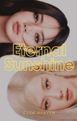 Eternal Sunshine | Chaelisa