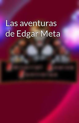 las Aventuras de Edgar Meta