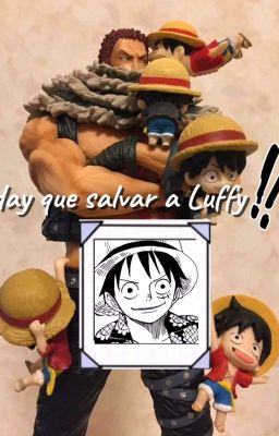 hay que Salvar a Luffy!!