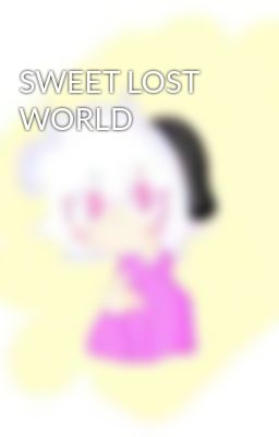 Sweet Lost World