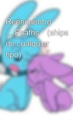 Reencuentro ....fnafhs✨(ships de Cu...