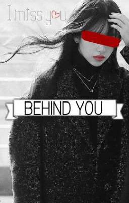 Behind you