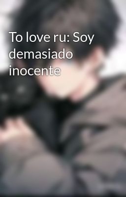 To Love Ru: Soy Demasiado Inocente