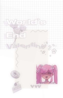 World's end Valentine✮... (𝙃𝙚𝙖𝙙...