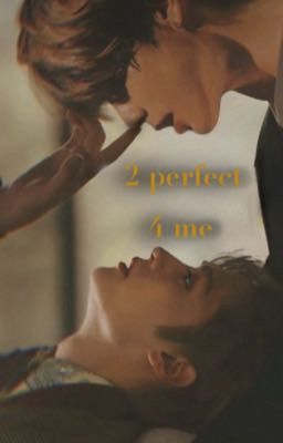 <too Perfect For Me>