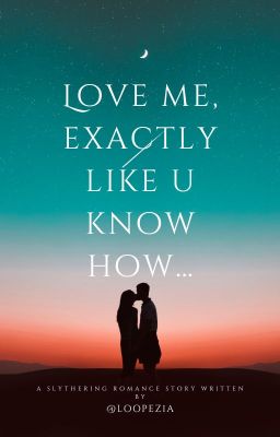 Love me, Exactly Like u Know How...