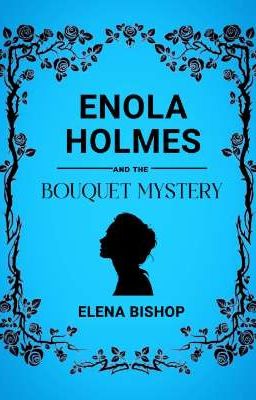 Enola Holmes & the Bouquet Mystery
