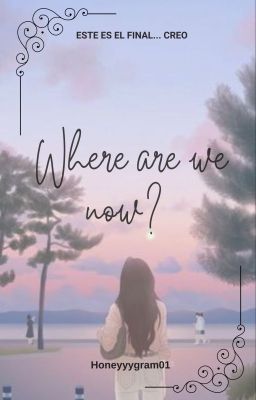Where are we Now?: Capitulo Final