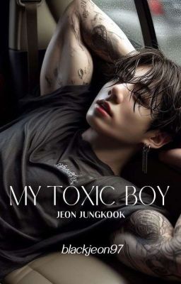 my Toxic boy © Jeon Jungkook x tn T...