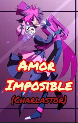 ~amor Imposible~ [charlastor]