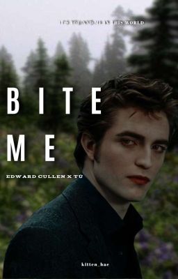 𝐁𝐈𝐓𝐄 𝐌𝐄 ─ Edward Cullen