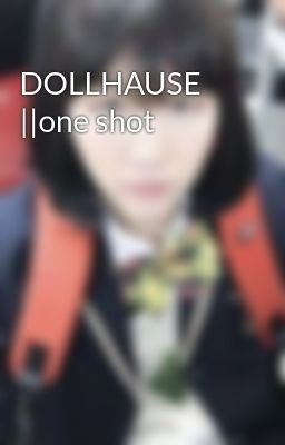 Dollhause ||one Shot