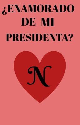 ¡¿enamorado de mi Presidenta?!