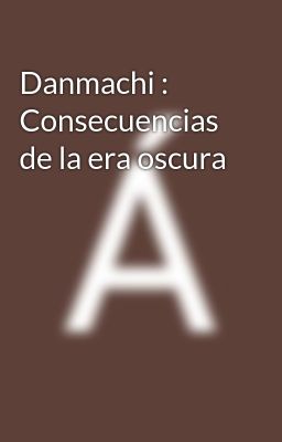 Danmachi : Consecuencias de la Era...