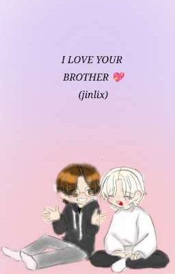 i Love Your Brother 💖 (jinlix)