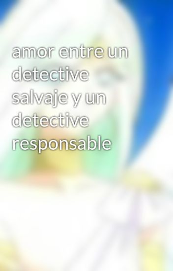 Amor Entre Un Detective Salvaje Y Un Detective Responsable
