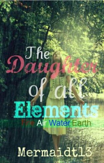 The Daughter Of All Elemements!