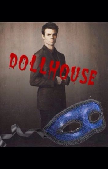 Dollhouse {elijah Mikaelson Story}