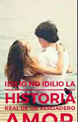 Idilio No Idilio, La Historia Real De Un Verdadero Amor