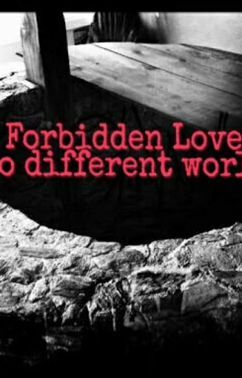 Forbidden Love ( Two Different Worlds)