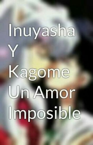 Inuyasha Y Kagome Un Amor Imposible