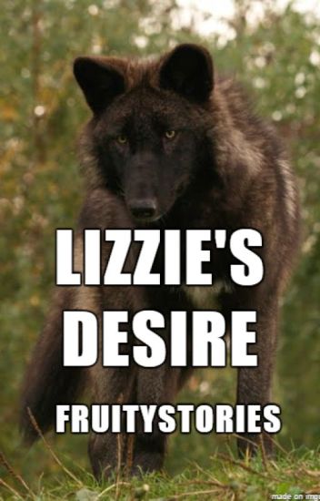 Lizzie's Desire (sequel To Lizzie's Rejection)