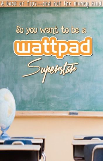 So You Want To Be A Wattpad Superstar