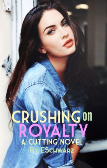 Crushing On Royalty (the Cuttings #1) [to Be Reconstructed]