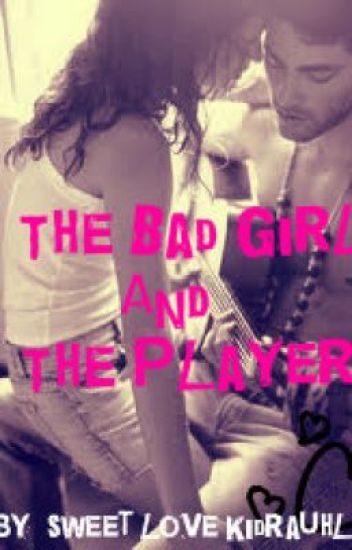 The Bad Girl And The Player
