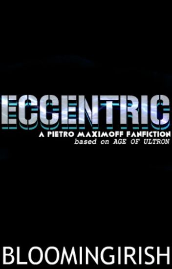 Eccentric ➲ A Pietro Maximoff Fanfic | Based On Aou