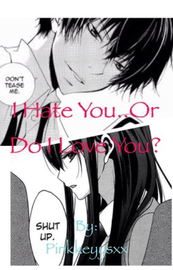 I Hate You..or Do I Love You? (anime Love Story)