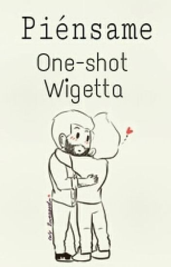 Piénsame |one-shot| Wigetta