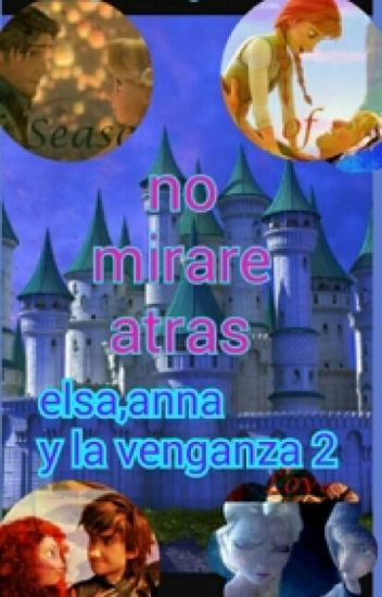 Elsa,anna Y La Venganza 2 - Intentar No Mirar Atras